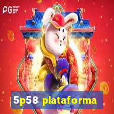 5p58 plataforma